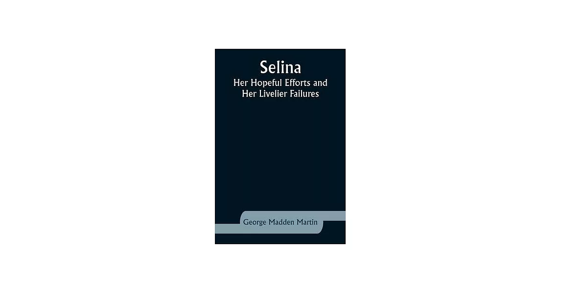 Selina: Her Hopeful Efforts and Her Livelier Failures | 拾書所