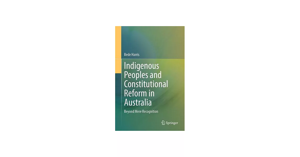 Indigenous Peoples and Constitutional Reform in Australia: Beyond Mere Recognition | 拾書所