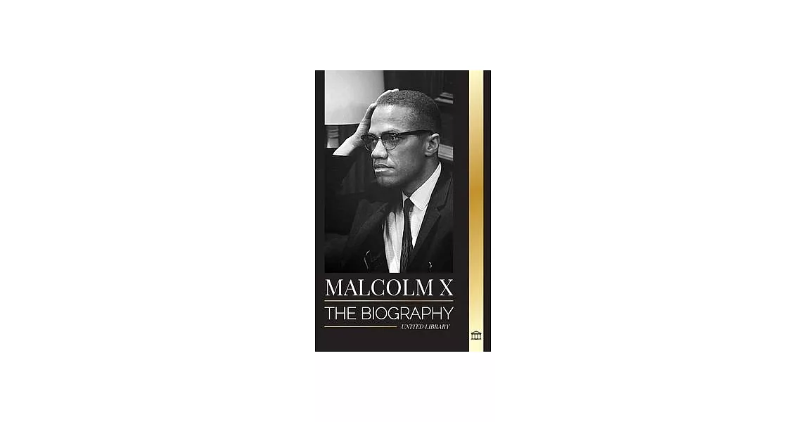 Malcolm X: The Biography, Life and Death of an American Muslim minister and human rights activist; his Reinvention and Arising | 拾書所
