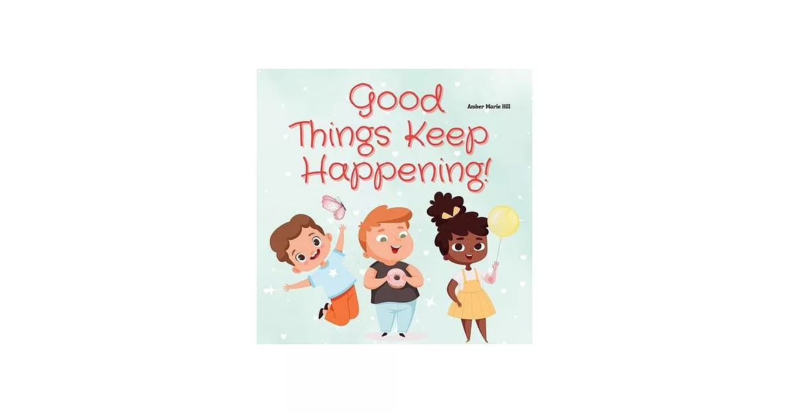 Good Things Keep Happening: A Christian Children’s Book About Recognizing God’s Blessings | 拾書所