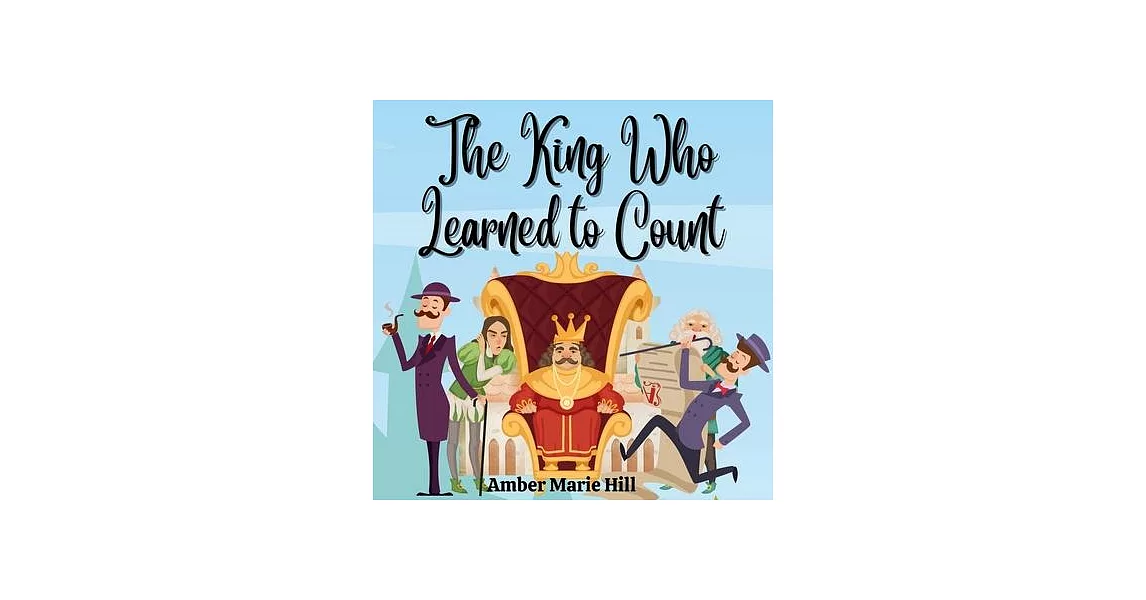 The King Who Learned To Count: A Fun Way To Learn How To Count | 拾書所