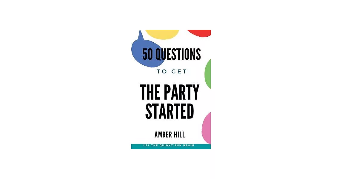 50 Questions To Get The Party Started: A Fun Way To Break The Ice At Parties | 拾書所
