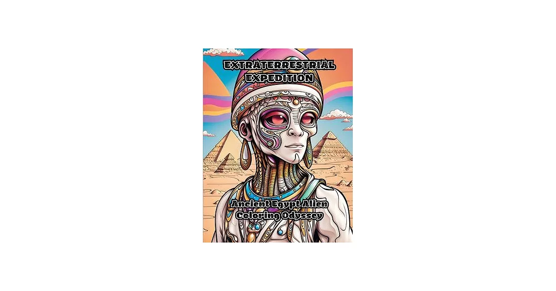 Extraterrestrial Expedition: Ancient Egypt Alien Coloring Odyssey | 拾書所