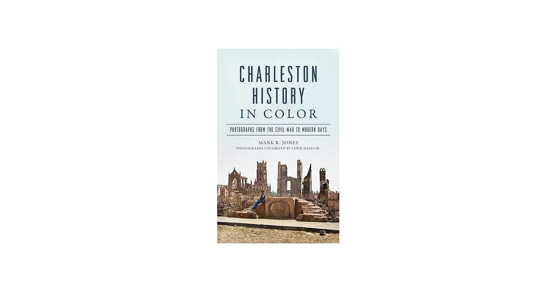 Charleston History in Color: Photographs from the Civil War to Modern Days | 拾書所