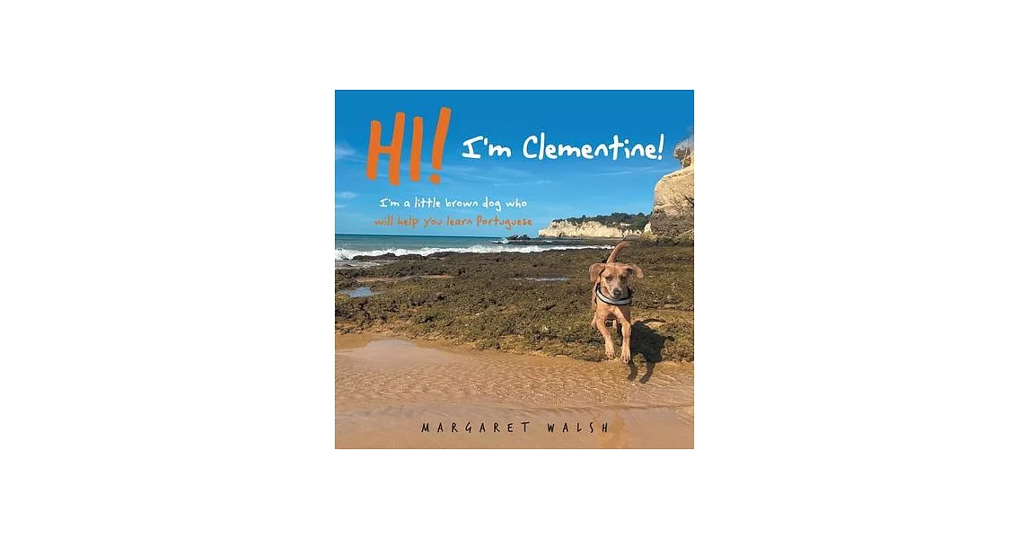 Hi! I’m Clementine!: I’m a little brown dog who will help you learn Portuguese | 拾書所