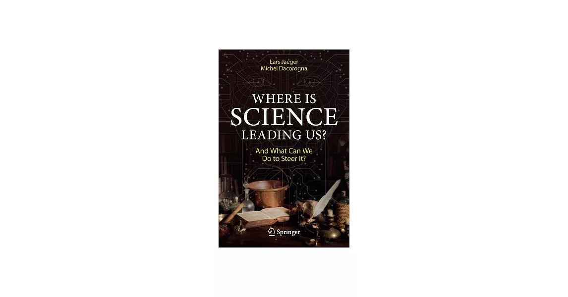 Where Is Science Leading Us?: And What Can We Do to Steer It? | 拾書所