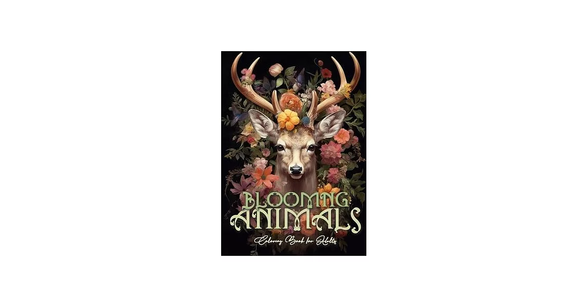Blooming Animals Coloring Book for Adults: Animals and Flowers Coloring Book Grayscale Animals Coloring Book for Adults - Flowers Coloring A4 64P | 拾書所