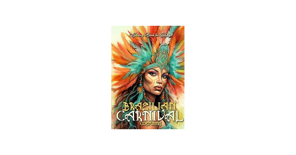 Brazilian Carnival Coloring Book for Adults: Carnival Costumes Coloring Book Brazilian Coloring Book grayscale grayscale costumes A4 60p. | 拾書所