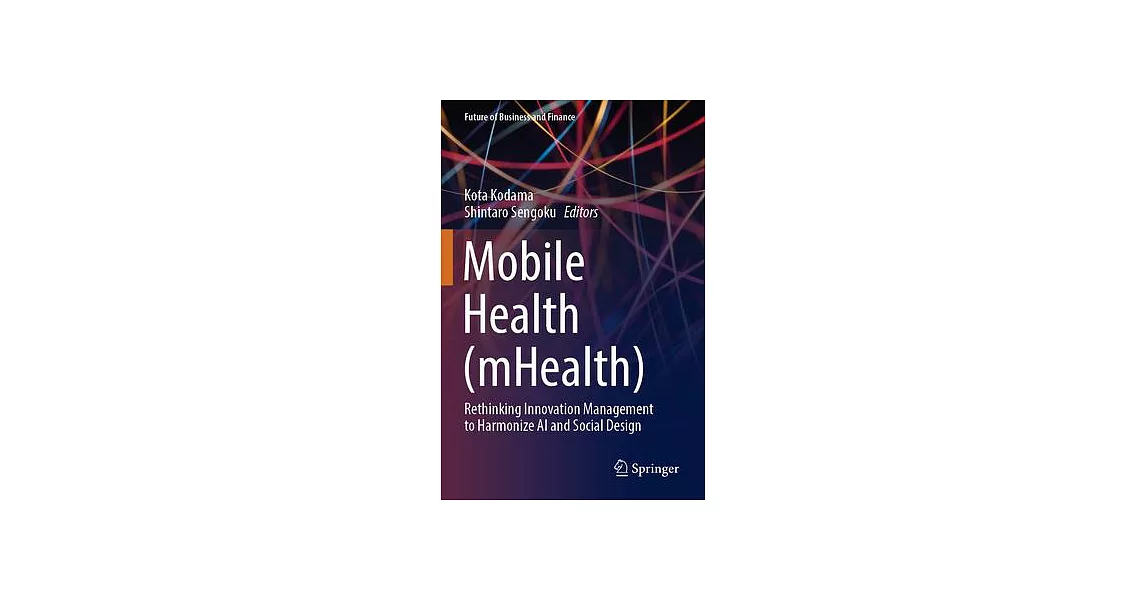 Mobile Health (Mhealth): Rethinking Innovation Management to Harmonize AI and Social Design | 拾書所