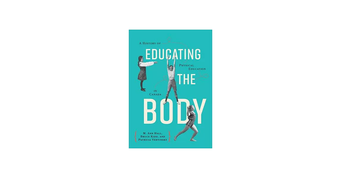 Educating the Body: A History of Physical Education in Canada | 拾書所