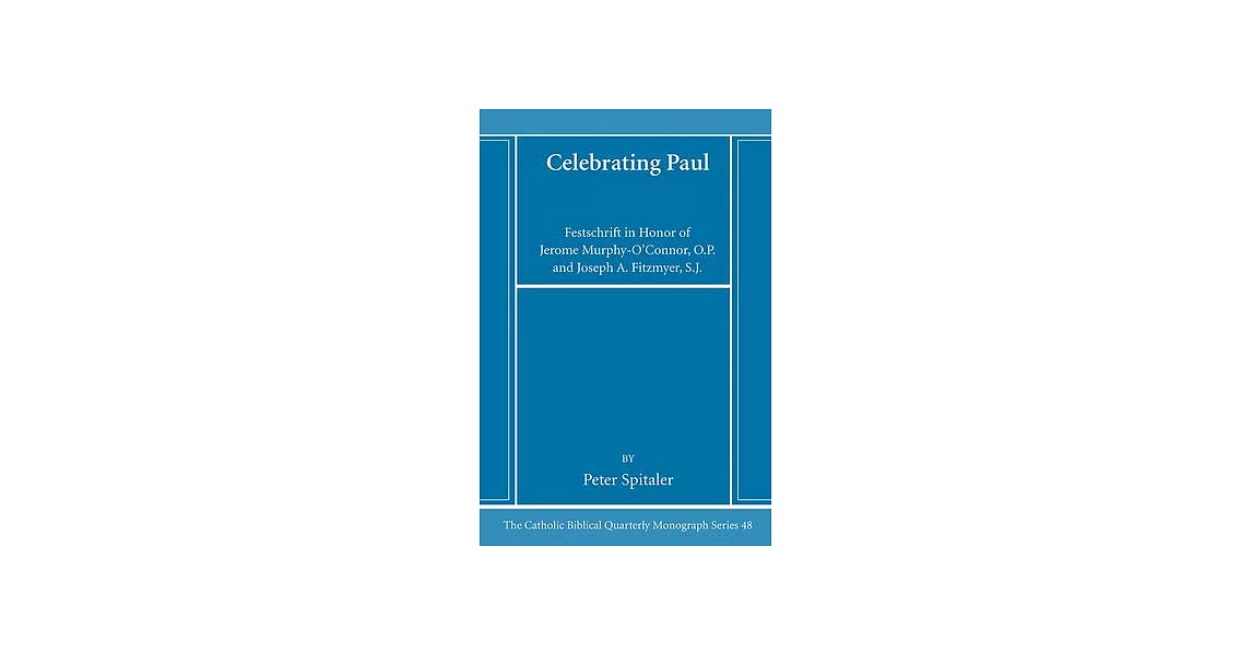 Celebrating Paul: Festschrift in Honor of Jerome Murphy-O’Connor, O.P. and Joseph A. Fitzmyer, S.J. | 拾書所