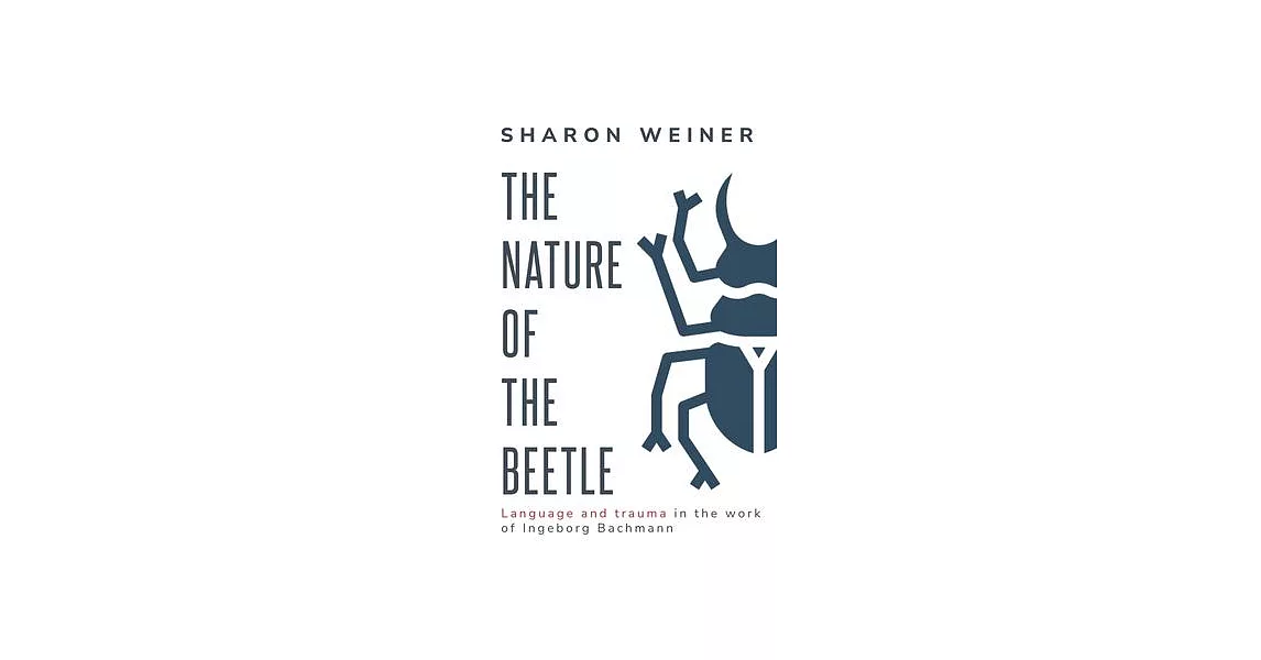 The Nature of the Beetle Language and Trauma in the Work of Ingeborg Bachmann | 拾書所