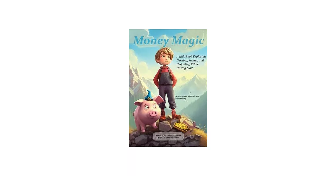Money Magic: A Kids Book Exploring Earning, Saving, and Budgeting While Having Fun! | 拾書所