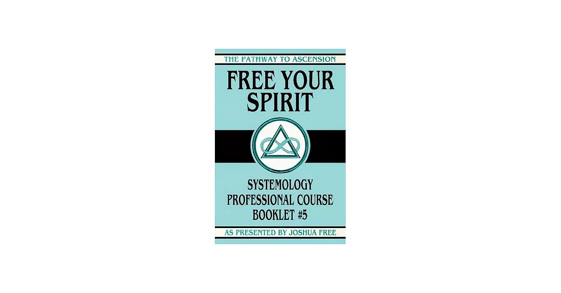 Free Your Spirit: Systemology Professional Course Booklet #5 | 拾書所