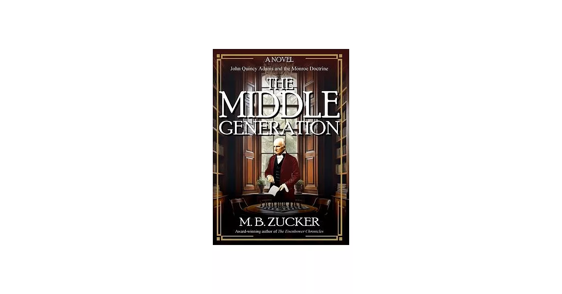 The Middle Generation: A Novel of John Quincy Adams and the Monroe Doctrine | 拾書所