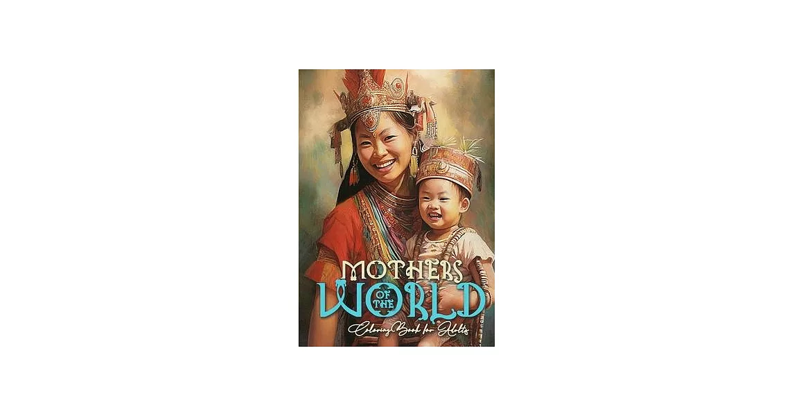 Mothers of the World Coloring Book for Adults: Mothers Coloring Book for Adults Mom with child Coloring Book Grayscale Mother with Baby coloring book | 拾書所