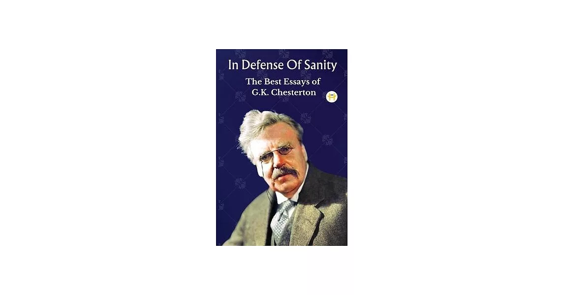 In Defense Of Sanity: The Best Essays of G.K. Chesterton | 拾書所
