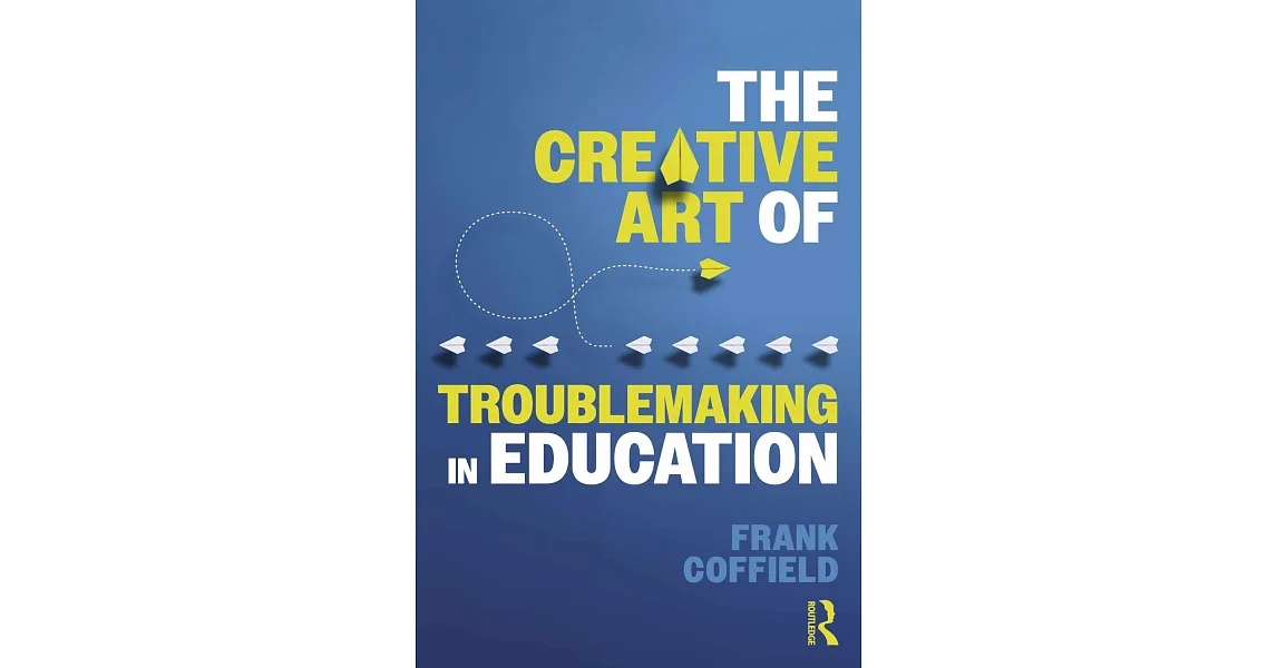 博客來-The Creative Art of Troublemaking in Education