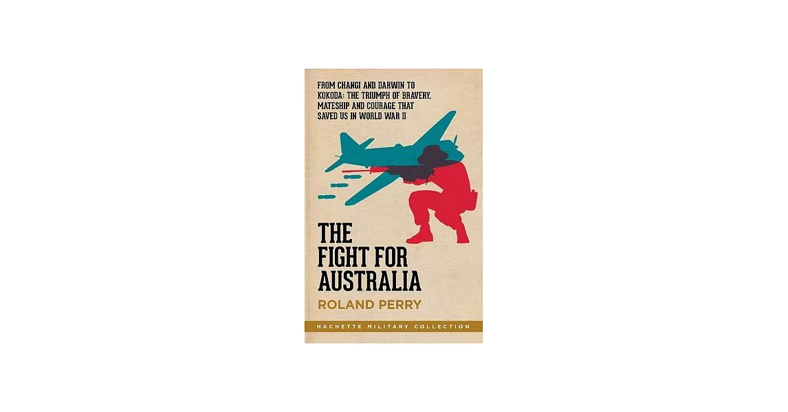 博客來-The Fight for Australia: From Changi and Darwin to Kokoda - the ...