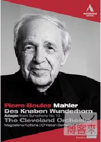 馬勒：少年魔法號角、第十號交響曲慢板樂章 /柯茲娜(次女高音)、葛哈爾(男中音)、布列茲(指揮)克里夫蘭管絃樂團 DVD