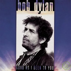 Bob Dylan / Good As I Been To You