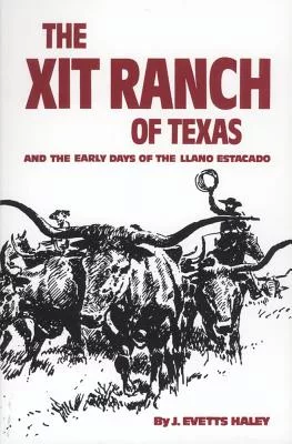 The XIT Ranch of Texas: And the Early Days of the Llano Estacado