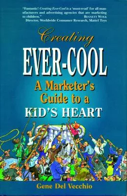 Creating Ever-Cool: A Marketer’s Guide to a Kid’s Heart