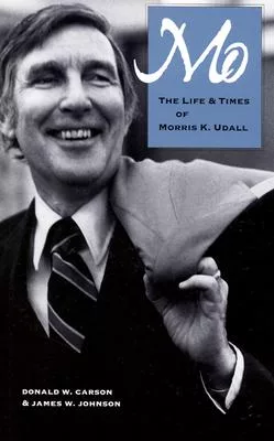 Mo: The Life & Times of Morris K. Udall
