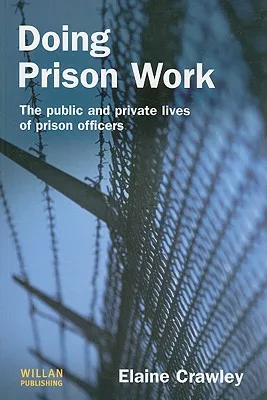Doing Prison Work: The Public and Private Lives of Prison Officers