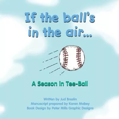 If the Ball’s in the Air: A Season in Tee-ball