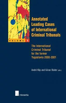 Annotated Leading Cases of International Criminal Tribunals: The International Criminal Tribunal for the Former Yugoslavia 2000-
