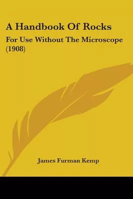 A Handbook Of Rocks: For Use Without the Microscope