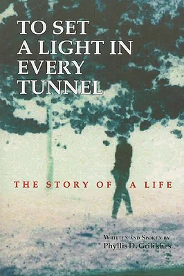 To Set a Light in Every Tunnel: The Story of a Life