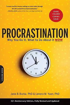 Procrastination: Why You Do It, What to Do about It Now