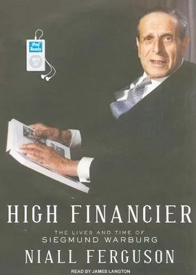 High Financier: The Lives and Time of Siegmund Warburg