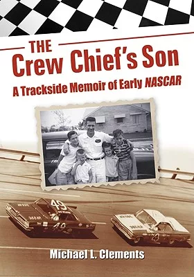 The Crew Chief’s Son: A Trackside Memoir of Early NASCAR