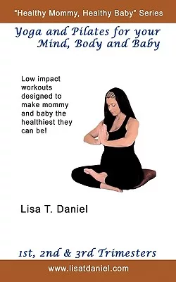 Yoga and Pilates for Your Mind, Body and Baby