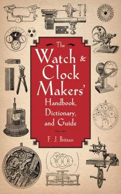 The Watch & Clock Makers’ Handbook, Dictionary, and Guide