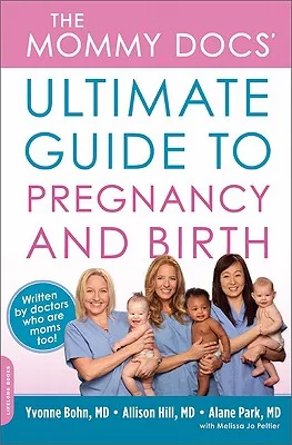The Mommy Docs’ Ultimate Guide to Pregnancy and Birth