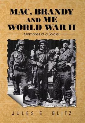 MAC, Brandy and Me World War II: Memories of a Soldier