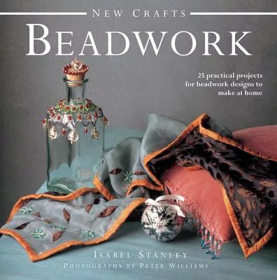 New Crafts Beadwork: 25 practical projects for beadwork designs to make at home