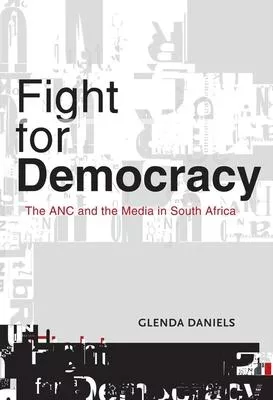 Fight for Democracy: The ANC and the Media in South Africa