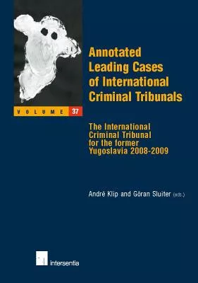 Annotated Leading Cases of International Criminal Tribunals: The International Criminal Tribunal for the Former Yugoslavia 2008-