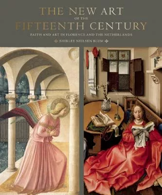 The New Art of the Fifteenth Century: Faith and Art in Florence and the Netherlands