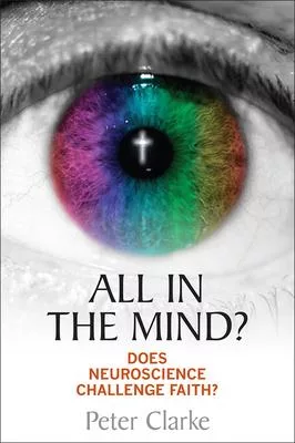 All in the Mind: Challenges Of Neuroscience To Faith And Ethics