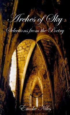 Arches of Sky: Selections from the Poetry