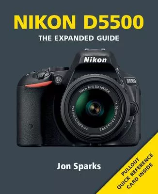 Nikon D5500: The Expanded Guide