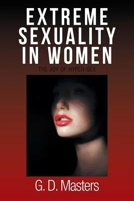 Extreme Sexuality in Women: The Joy of Hyper-sex