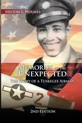 Memories of the Unexpected: The Story of a Tuskegee Airman