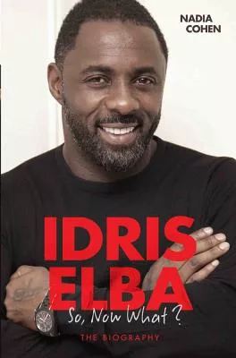 Idris Elba: So, Now What?